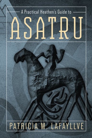 Patricia M. Lafayllve - Practical Heathen's Guide to Asatru, Häftad