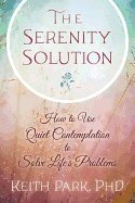 Keith Park - SERENITY SOLUTION: How To Use Quiet Contemplation To Solve Life's Problems, Häftad
