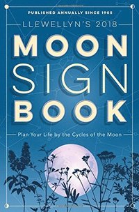 bokomslag Llewellyns moon sign book 2018 - plan your life by the cycles of the moon
