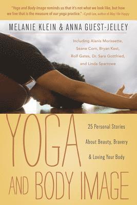 Melanie Klein, Anna Guest-Jelley - Yoga and body image - 25 personal stories about beauty, bravery and loving, Häftad