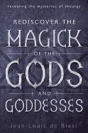 Jean-Louis de Biasi - Rediscover the Magick of the Gods and Goddesses : Revealing The Mysteries Of Theurgy, Häftad
