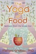 The Yoga of Food : Welness From The Inside Out