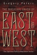 Gregory Peters - The Magickal Union of East and West : The Spiritual Path To New Aeon Tantra, Häftad