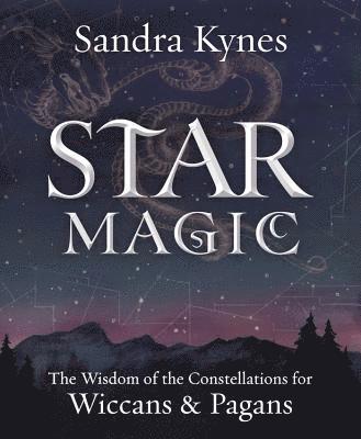 Sandra Kynes - Star magic - the wisdom of the constellations for pagans and wiccans, Häftad