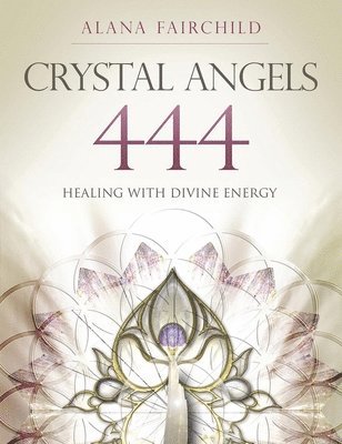 Alana Fairchild, Jane Marin - Crystal Angels 444: Healing with the Divine Power of Heaven & Earth, Häftad