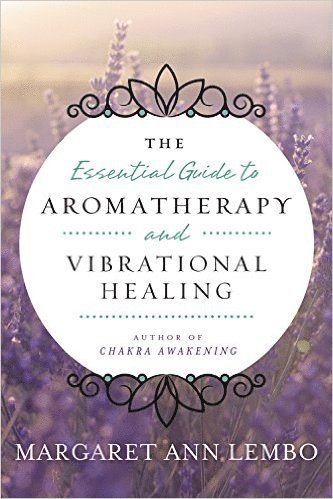 bokomslag The Essential Guide to Aromatherapy and Vibrational Healing