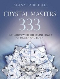 bokomslag Crystal Masters 333: Initiation with the Divine Power of Heaven & Earth