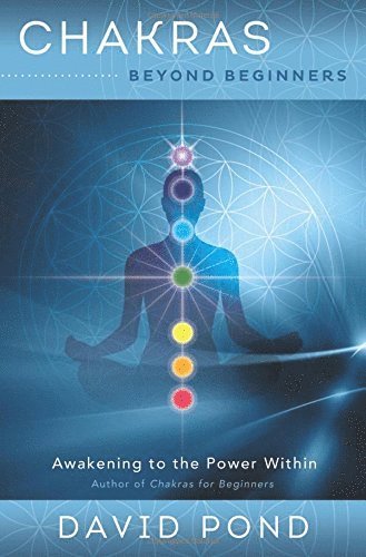 David Pond - Chakras Beyond Beginners: Awakening to the Power Within, Häftad