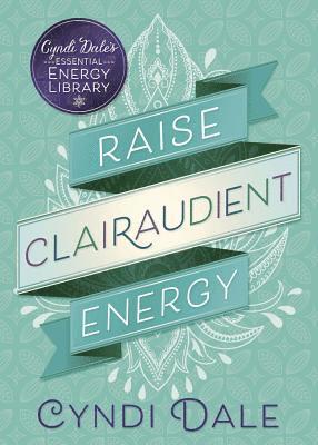 Cyndi Dale - Raise Clairaudient Energy, Häftad