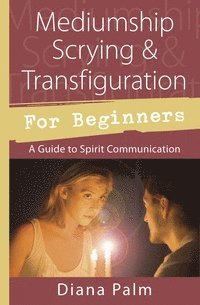 bokomslag Mediumship Scrying & Transfiguration for Beginners