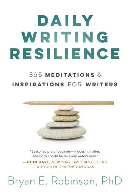 Bryan E. Robinson - Daily writing resilience - 365 meditations and inspirations for writers, Häftad