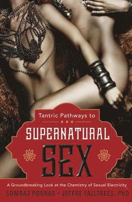 Somraj Pokras, Jeffre Talltrees - Tantric Pathways to Supernatural Sex, Häftad