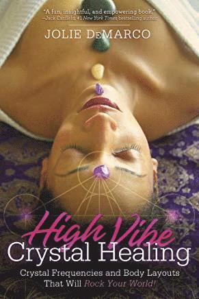 Jolie DeMarco, DeMarco Jolie - High-Vibe Crystal Healing: Crystal Frequencies and Body Layouts That Will Rock Your World, Häftad