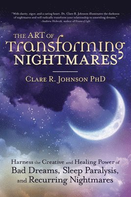 Clare R. Johnson, PhD, Clare R. Johnson, Clare R Johnson - Art of Transforming Nightmares, Häftad