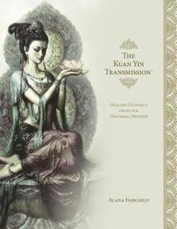 bokomslag The Kuan Yin Transmission Book: Healing Guidance from Our Universal Mother