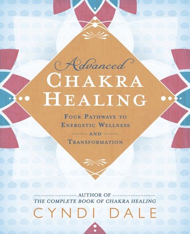 Cyndi Dale - Advanced Chakra Healing, Häftad