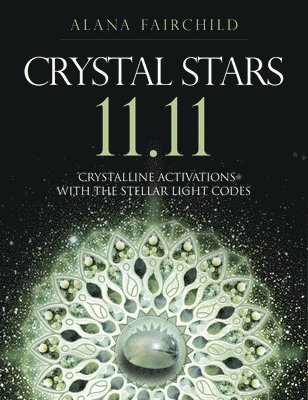 Alana Fairchild - Crystal Stars 11.11: Crystalline Activations with the Stellar Light Codes, Häftad