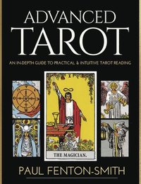 bokomslag Advanced Tarot: An In-Depth Guide to Practical & Intuitive Tarot Reading