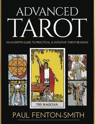 bokomslag Advanced Tarot: An In-Depth Guide to Practical & Intuitive Tarot Reading