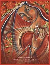bokomslag Mother Mary Oracle Journal and Book of Sacred Practices