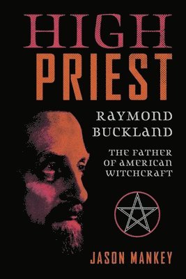 bokomslag High Priest: Raymond Buckland, the Father of American Witchcraft