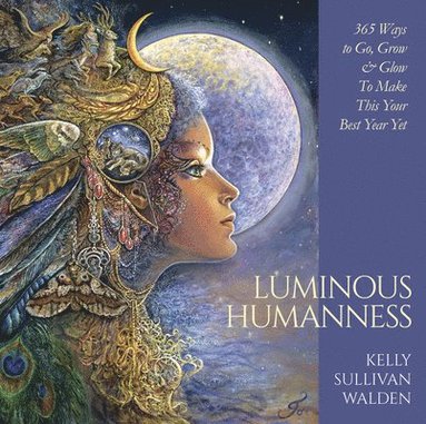 bokomslag Luminous Humanness: 365 Ways to Go, Grow & Glow to Make This Your Best Year Yet