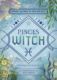 bokomslag Pisces Witch: Unlock the Magic of Your Sun Sign