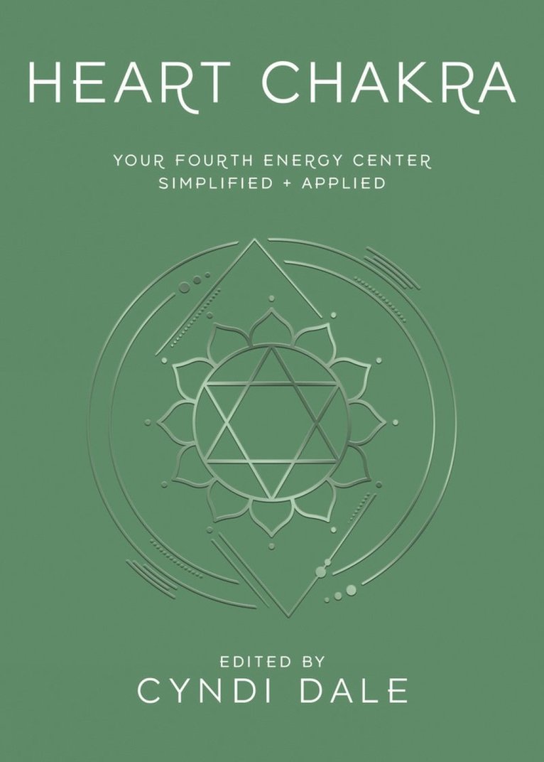 Heart Chakra: Your Fourth Energy Center Simplified and Applied 1