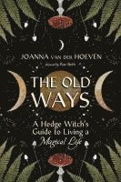 bokomslag The Old Ways: A Hedge Witch's Guide to Living a Magical Life