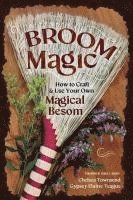 bokomslag Broom Magic: How to Craft & Use Your Own Magical Besom