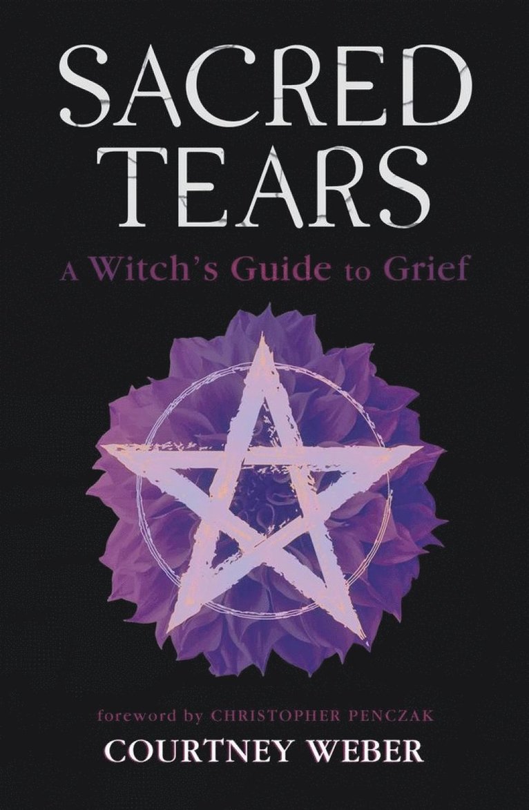 Courtney Weber, Christopher Penczak - Sacred Tears, Häftad