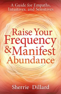 bokomslag Raise Your Frequency and Manifest Abundance