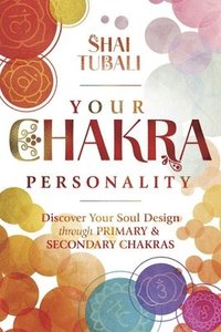 bokomslag Your Chakra Personality: Discover Your Soul Design Through Primary & Secondary Chakras