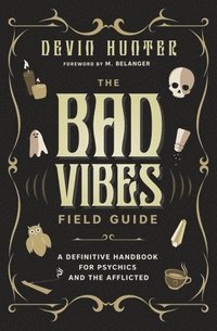 bokomslag The Bad Vibes Field Guide: A Definitive Handbook for Psychics and the Afflicted