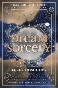 bokomslag Dream Sorcery: The Ritual & Magick of Lucid Dreaming