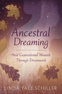 bokomslag Ancestral Dreaming: Heal Generational Wounds Through Dreamwork