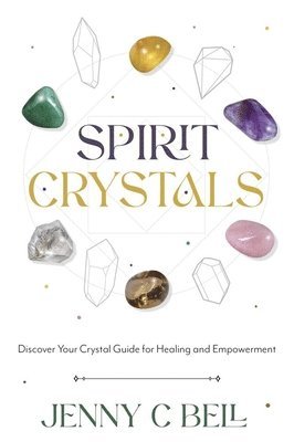 bokomslag Spirit Crystals: Discover Your Crystal Guide for Healing and Empowerment