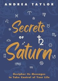 bokomslag Secrets of Saturn: Decipher Its Messages to Take Control of Your Life