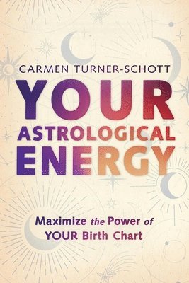 bokomslag Your Astrological Energy: Maximize the Power of Your Birth Chart