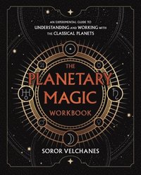 bokomslag The Planetary Magic Workbook: An Experimental Guide to Understanding and Working with the Classical Planets