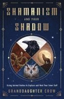 bokomslag Shamanism and Your Shadow: Using Animal Guides to Explore and Heal Your Inner Self