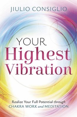 bokomslag Your Highest Vibration: Realize Your Full Potential Through Chakra Work and Meditation