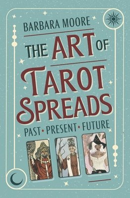 Barbara Moore, Jessica Roux - Art of Tarot Spreads, Häftad