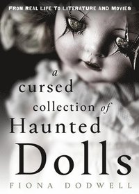 bokomslag A Cursed Collection of Haunted Dolls: From Real Life to Literature and Movies