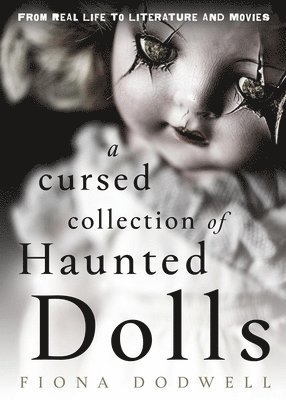 bokomslag A Cursed Collection of Haunted Dolls: From Real Life to Literature and Movies