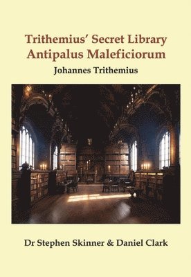 Stephen Skinner, Trithemius, Daniel Clark - Trithemius' Secret Library Antipalus Maleficiorum, Inbunden
