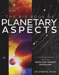 bokomslag The Big Book of Planetary Aspects: A Comprehensive Guide to Natal and Transit Astrology