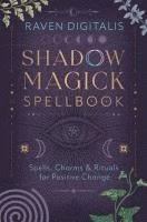 bokomslag Shadow Magick Spellbook: 144 Spells, Charms & Rituals for Positive Change