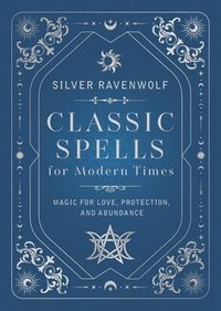 bokomslag Classic Spells for Modern Times: Magic for Love, Protection, and Abundance