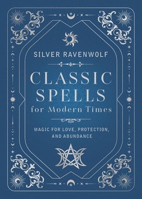 bokomslag Classic Spells for Modern Times: Magic for Love, Protection, and Abundance